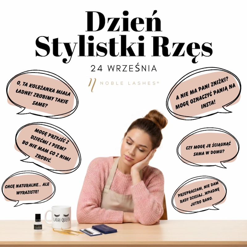 Dzień Stylistki Rzęs 24 września Grafika promująca Dzień Stylistki Rzęs 24 września z logotypem Noble Lashes. Na środku siedzi kobieta w różowym swetrze i fartuszku, opierająca głowę na dłoni. Wokół niej umieszczono dymki z zabawnymi pytaniami klientek dotyczącymi stylizacji rzęs